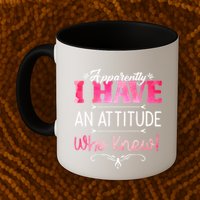 Apparently I Have An Attitude Who Knew Funny Sarcastic Gift Mug