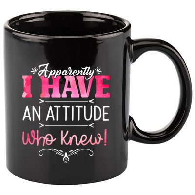 Apparently I Have An Attitude Who Knew Funny Sarcastic Gift 11oz C Handle Ceramic Mug