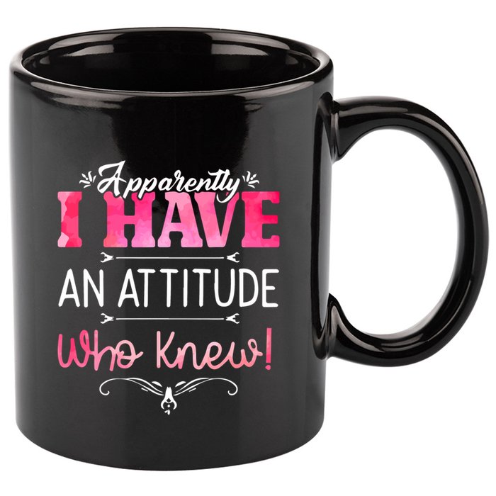Apparently I Have An Attitude Who Knew Funny Sarcastic Gift 11oz C Handle Ceramic Mug