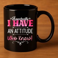 Apparently I Have An Attitude Who Knew Funny Sarcastic Gift 11oz C Handle Ceramic Mug