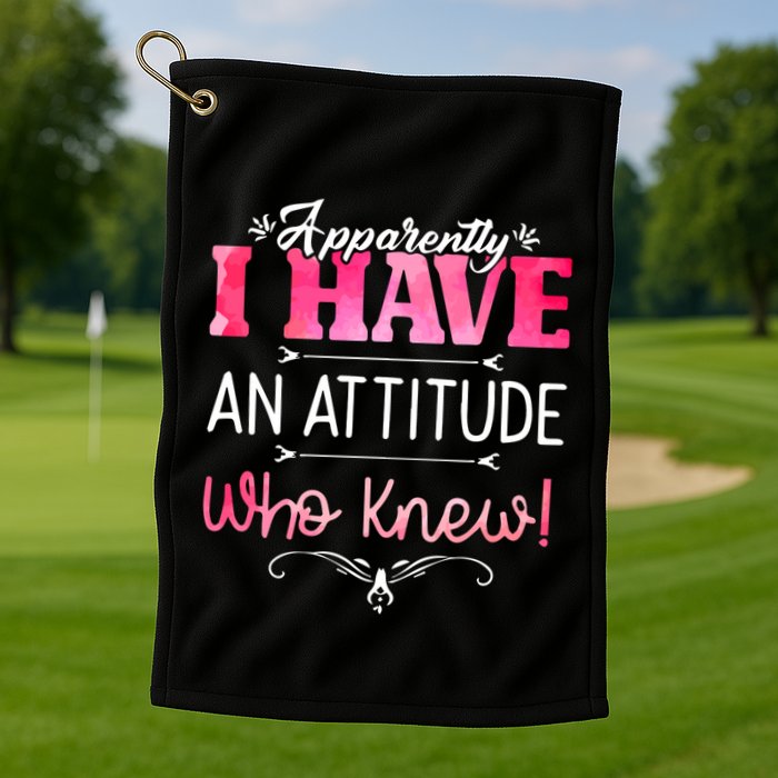 Apparently I Have An Attitude Who Knew Funny Sarcastic Gift Golf Towel