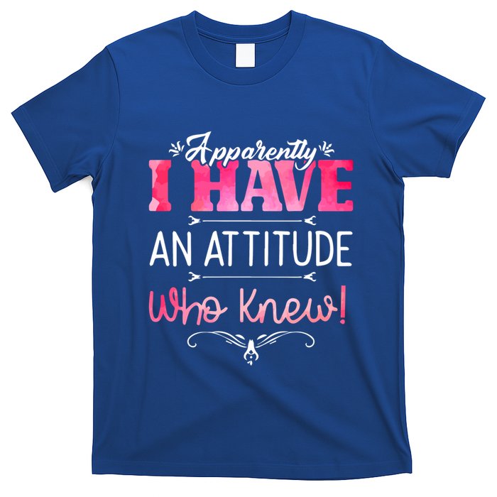 Apparently I Have An Attitude Who Knew Funny Sarcastic Gift T-Shirt