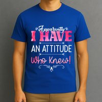 Apparently I Have An Attitude Who Knew Funny Sarcastic Gift T-Shirt