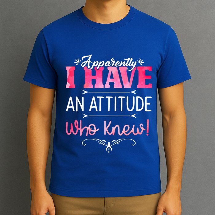 Apparently I Have An Attitude Who Knew Funny Sarcastic Gift T-Shirt