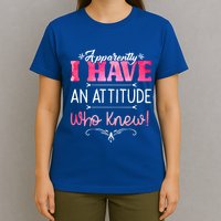 Apparently I Have An Attitude Who Knew Funny Sarcastic Gift T-Shirt