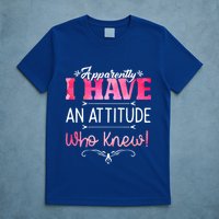 Apparently I Have An Attitude Who Knew Funny Sarcastic Gift T-Shirt