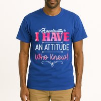 Apparently I Have An Attitude Who Knew Funny Sarcastic Gift Tall T-Shirt