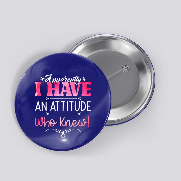 Apparently I Have An Attitude Who Knew Funny Sarcastic Gift Button