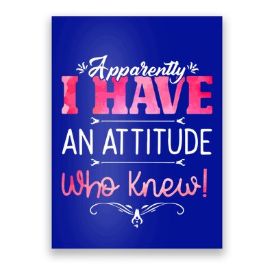 Apparently I Have An Attitude Who Knew Funny Sarcastic Gift Poster