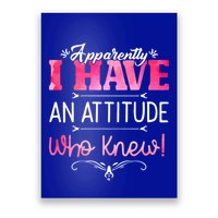 Apparently I Have An Attitude Who Knew Funny Sarcastic Gift Poster