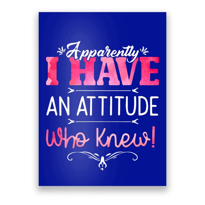 Apparently I Have An Attitude Who Knew Funny Sarcastic Gift Poster