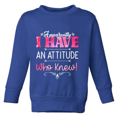 Apparently I Have An Attitude Who Knew Funny Sarcastic Gift Toddler Sweatshirt