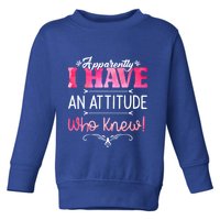 Apparently I Have An Attitude Who Knew Funny Sarcastic Gift Toddler Sweatshirt