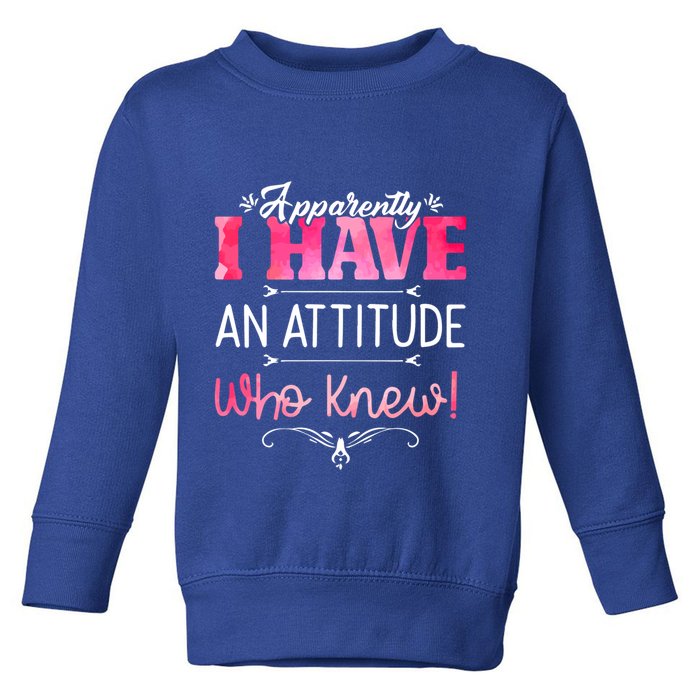 Apparently I Have An Attitude Who Knew Funny Sarcastic Gift Toddler Sweatshirt