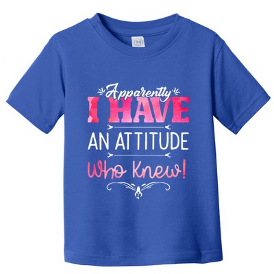 Apparently I Have An Attitude Who Knew Funny Sarcastic Gift Toddler T-Shirt