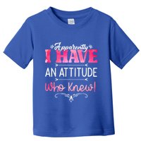 Apparently I Have An Attitude Who Knew Funny Sarcastic Gift Toddler T-Shirt