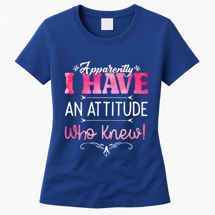 Apparently I Have An Attitude Who Knew Funny Sarcastic Gift Womens T-Shirt