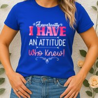 Apparently I Have An Attitude Who Knew Funny Sarcastic Gift Womens T-Shirt