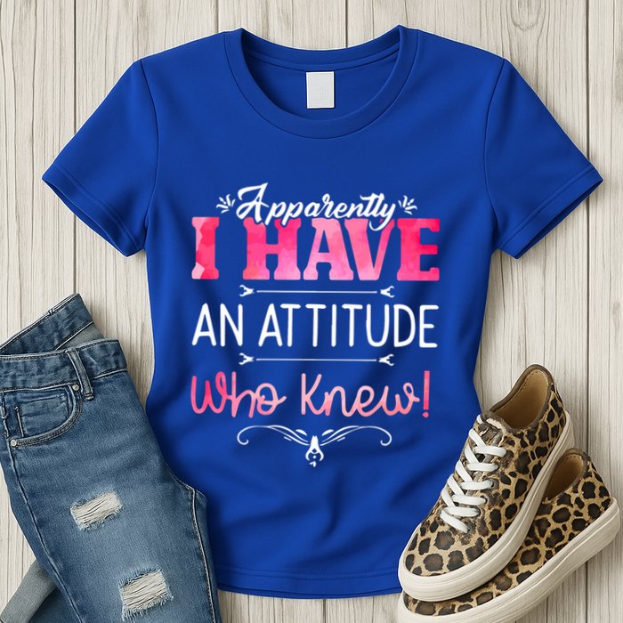 Apparently I Have An Attitude Who Knew Funny Sarcastic Gift Womens T-Shirt