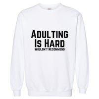 Adulting Is Hard WouldnT Recommend Garment-Dyed Sweatshirt