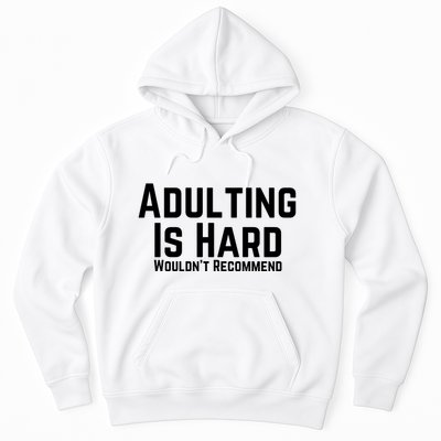 Adulting Is Hard WouldnT Recommend Hoodie