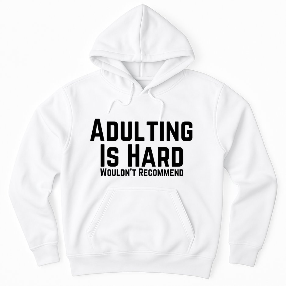 Adulting Is Hard WouldnT Recommend Hoodie