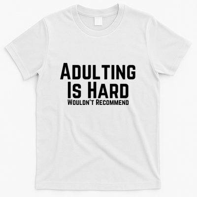 Adulting Is Hard WouldnT Recommend T-Shirt
