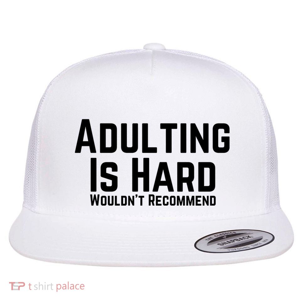 Adulting Is Hard WouldnT Recommend Flatbill Hat
