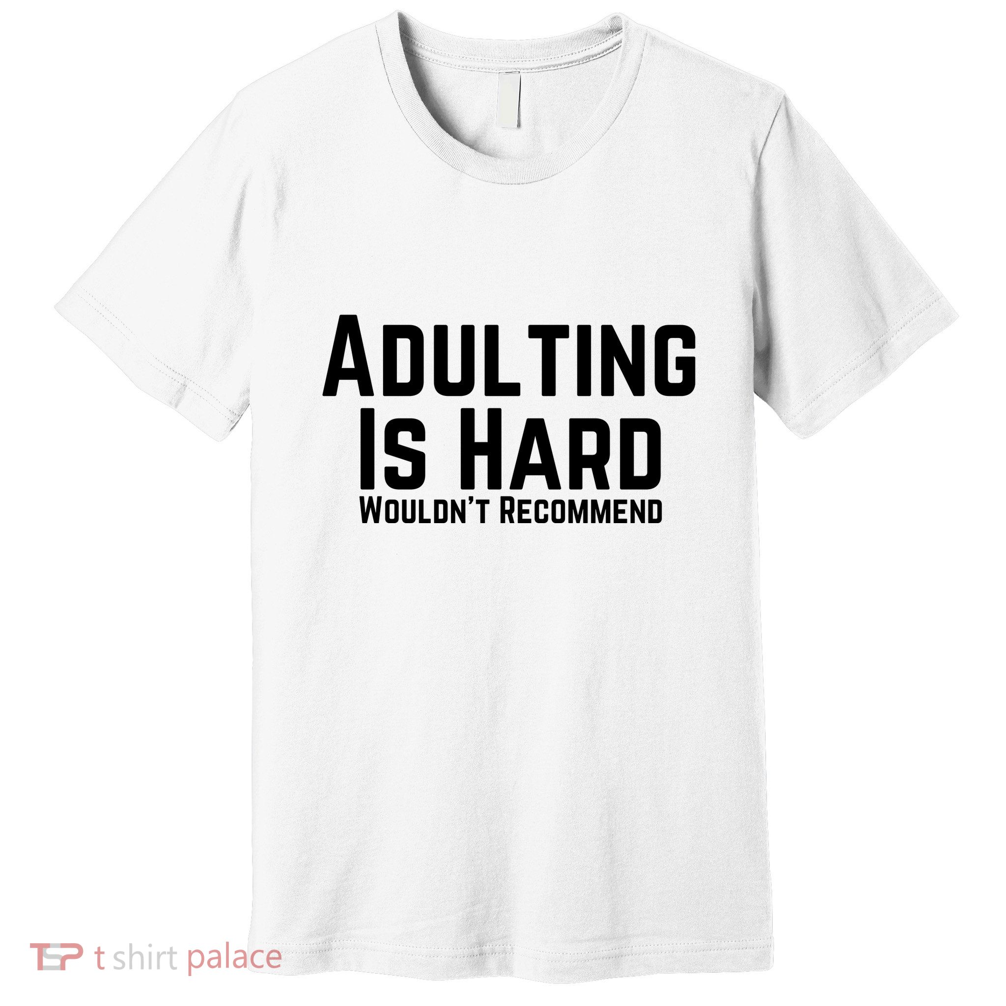 Adulting Is Hard WouldnT Recommend Premium T-Shirt
