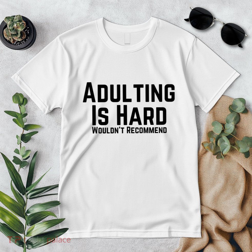 Adulting Is Hard WouldnT Recommend Premium T-Shirt