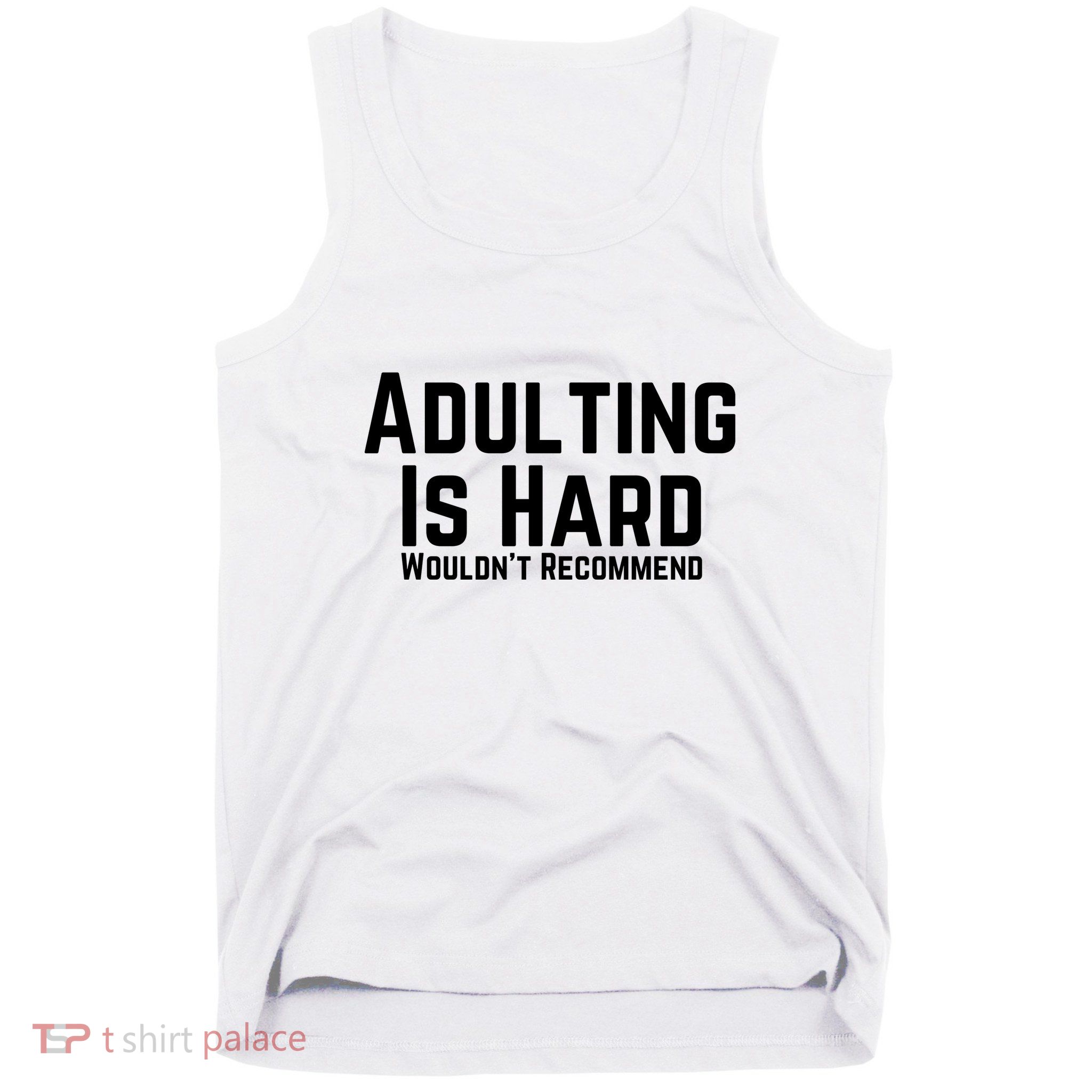 Adulting Is Hard WouldnT Recommend Tank Top