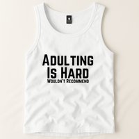 Adulting Is Hard WouldnT Recommend Tank Top
