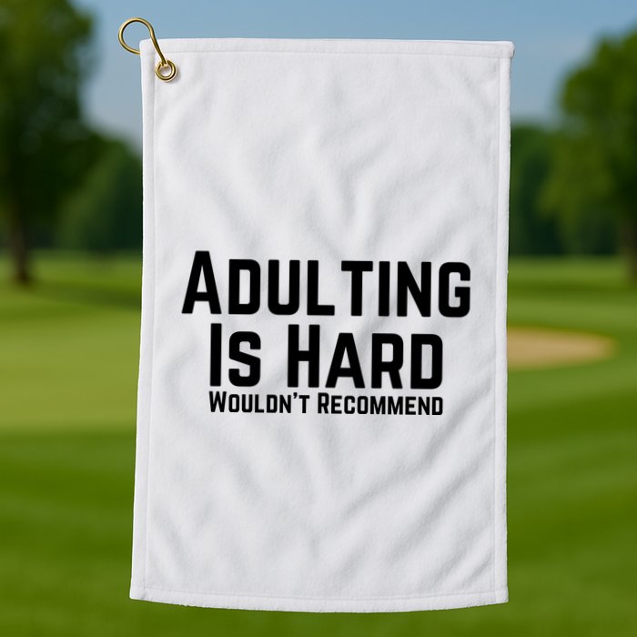 Adulting Is Hard WouldnT Recommend Golf Towel