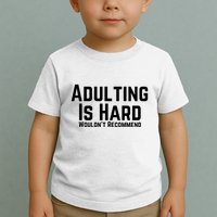 Adulting Is Hard WouldnT Recommend Toddler T-Shirt