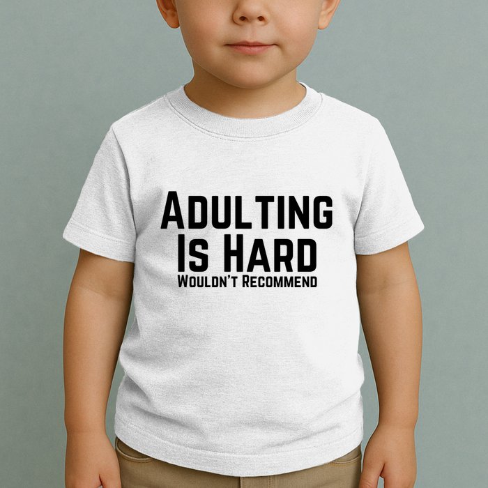 Adulting Is Hard WouldnT Recommend Toddler T-Shirt