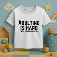 Adulting Is Hard WouldnT Recommend Toddler T-Shirt