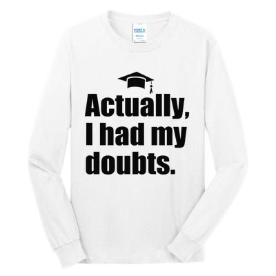 ACTUALLY I HAD MY DOUBTS! Funny Graduation Honest Match Meme Tall Long Sleeve T-Shirt