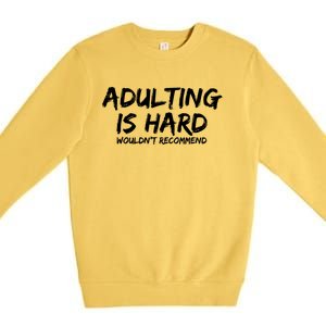 Adulting Is Hard Wouldnt Recommend Funny Sarcastic Sayings Premium Crewneck Sweatshirt