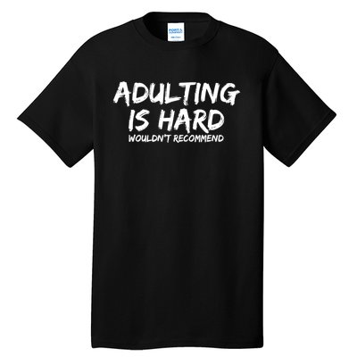 Adulting Is Hard Wouldnt Recommend Funny Sarcastic Sayings Tall T-Shirt