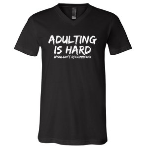 Adulting Is Hard Wouldnt Recommend Funny Sarcastic Sayings V-Neck T-Shirt