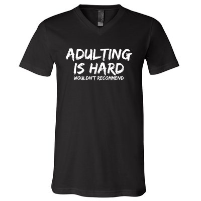 Adulting Is Hard Wouldnt Recommend Funny Sarcastic Sayings V-Neck T-Shirt