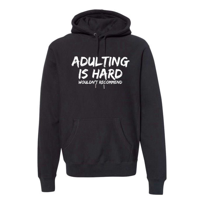 Adulting Is Hard Wouldnt Recommend Funny Sarcastic Sayings Premium Hoodie