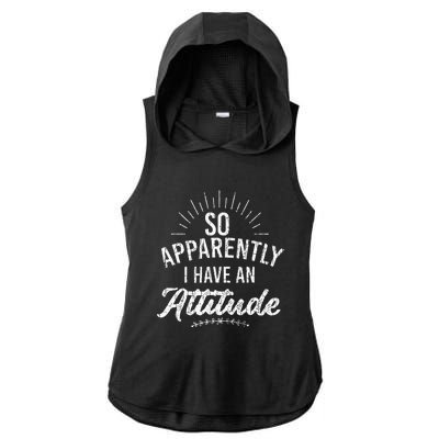 Apparently I Have An Attitude Fun Sarcastic Sarcasm Graphic Ladies PosiCharge Tri-Blend Wicking Draft Hoodie Tank