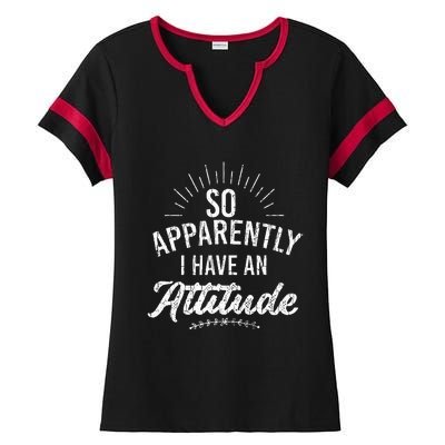 Apparently I Have An Attitude Fun Sarcastic Sarcasm Graphic Ladies Halftime Notch Neck Tee