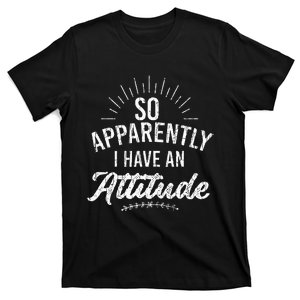 Apparently I Have An Attitude Fun Sarcastic Sarcasm Graphic T-Shirt