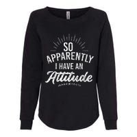 Apparently I Have An Attitude Fun Sarcastic Sarcasm Graphic Womens California Wash Sweatshirt