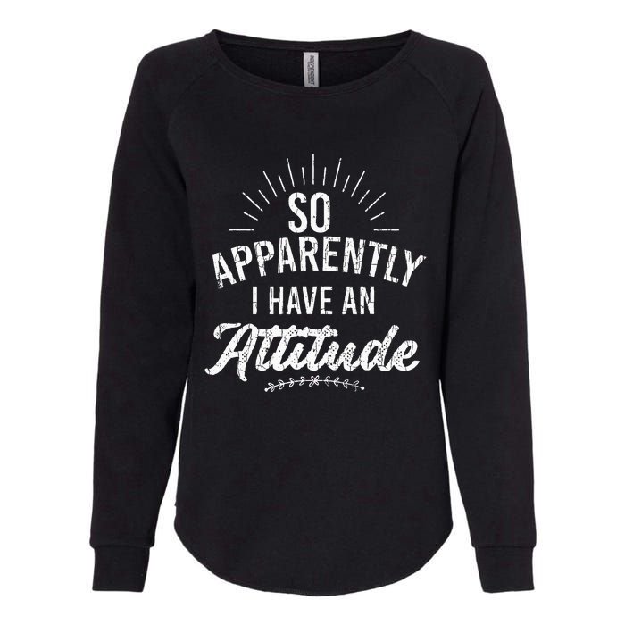 Apparently I Have An Attitude Fun Sarcastic Sarcasm Graphic Womens California Wash Sweatshirt