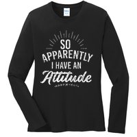 Apparently I Have An Attitude Fun Sarcastic Sarcasm Graphic Ladies Long Sleeve Shirt