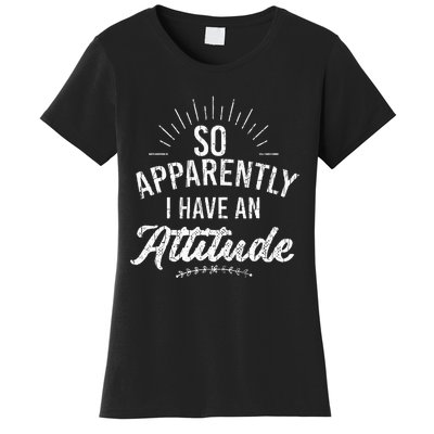 Apparently I Have An Attitude Fun Sarcastic Sarcasm Graphic Women's T-Shirt