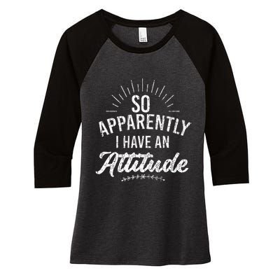 Apparently I Have An Attitude Fun Sarcastic Sarcasm Graphic Women's Tri-Blend 3/4-Sleeve Raglan Shirt